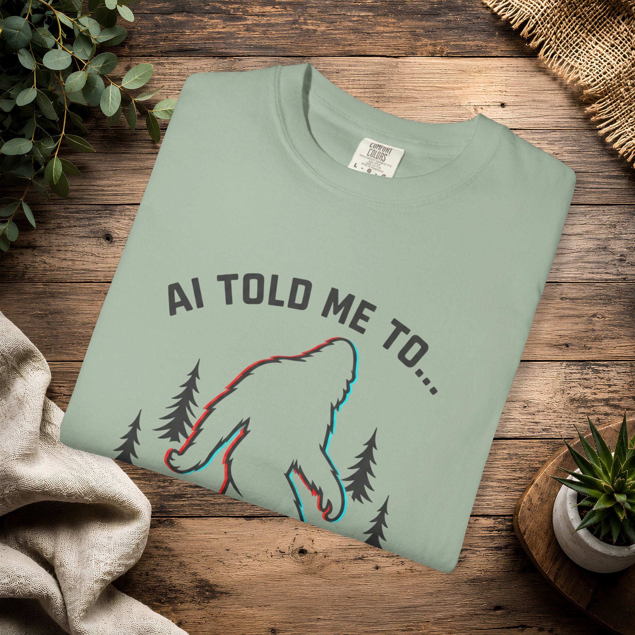 AI Told Me To Find Bigfoot T-Shirt