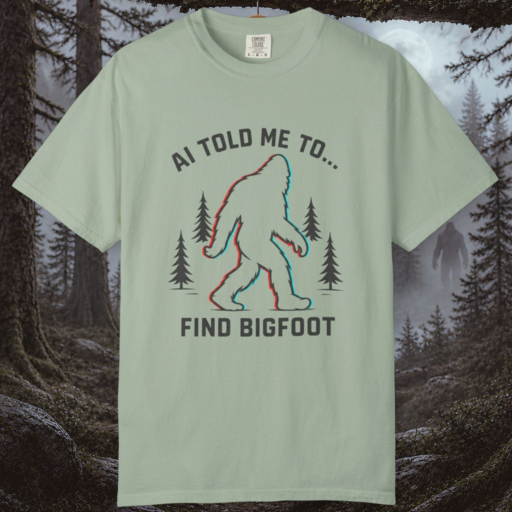 AI Told Me To Find Bigfoot T-Shirt