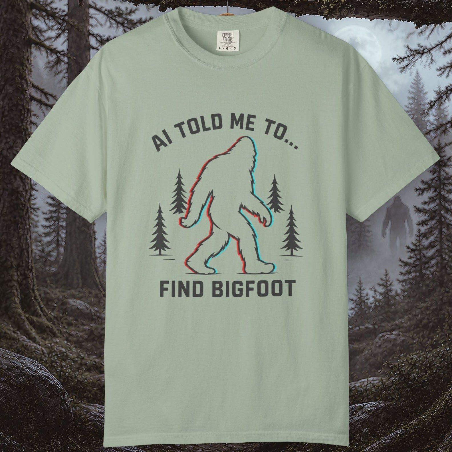 AI Told Me To Find Bigfoot T-Shirt