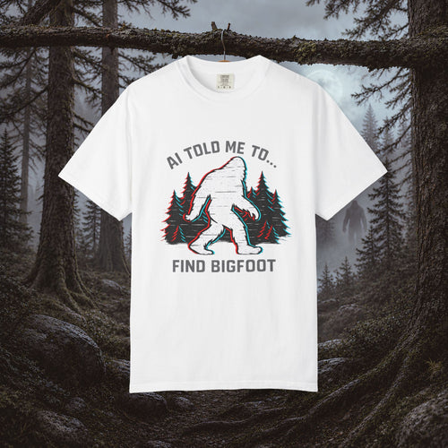 AI Told Me to Find Bigfoot T-Shirt | Bigfoot Sasquatch Forest Graphic