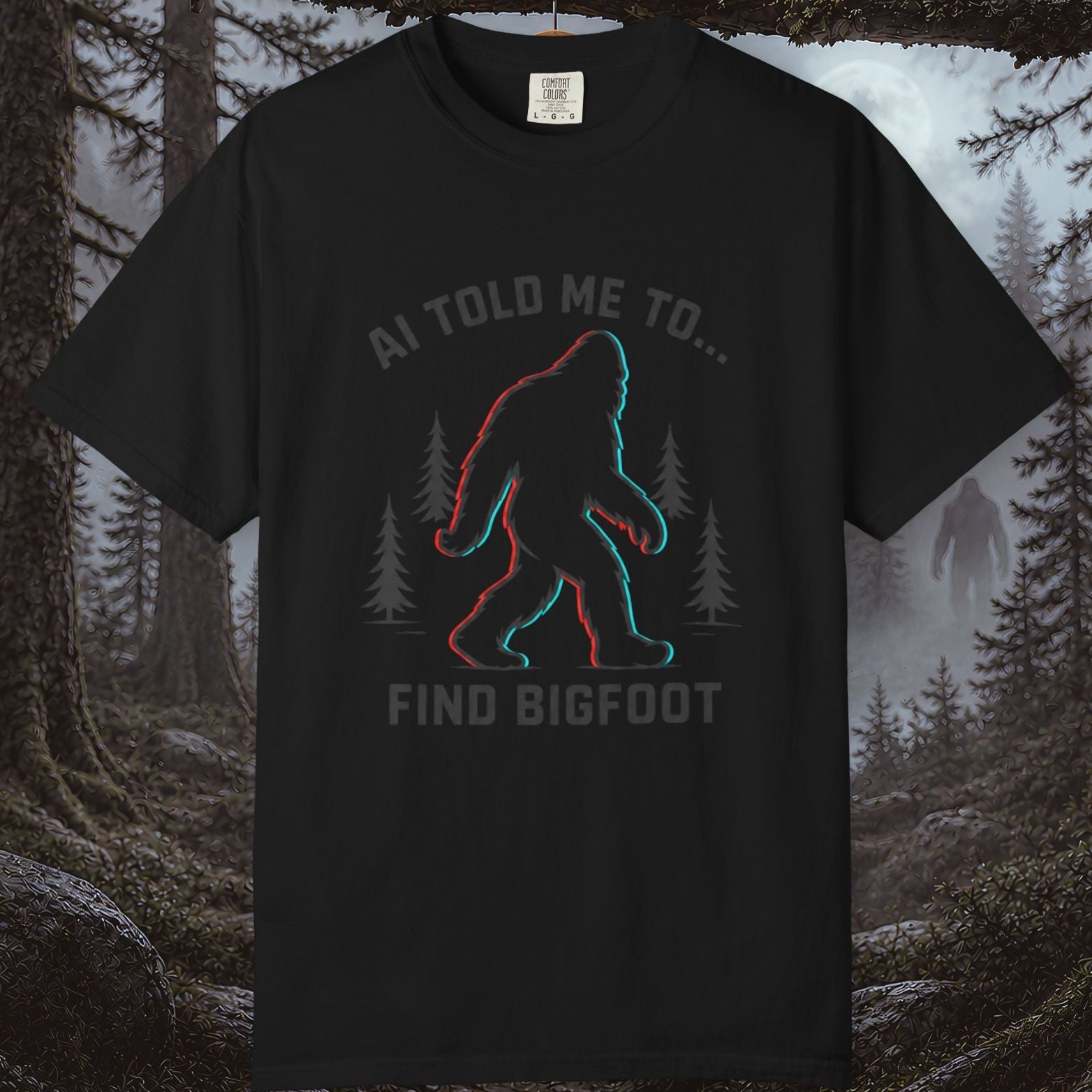 AI Told Me To Find Bigfoot T-Shirt