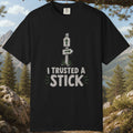 I Trusted a Stick T-Shirt