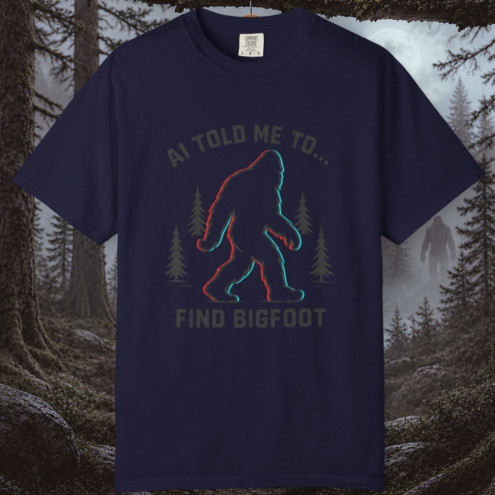 AI Told Me To Find Bigfoot T-Shirt